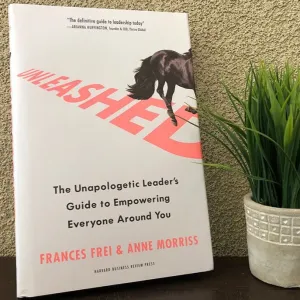 Unleashed: The Unapologetic Leader's Guide to Empowering Everyone Around You - Hardcover by Frances Frei