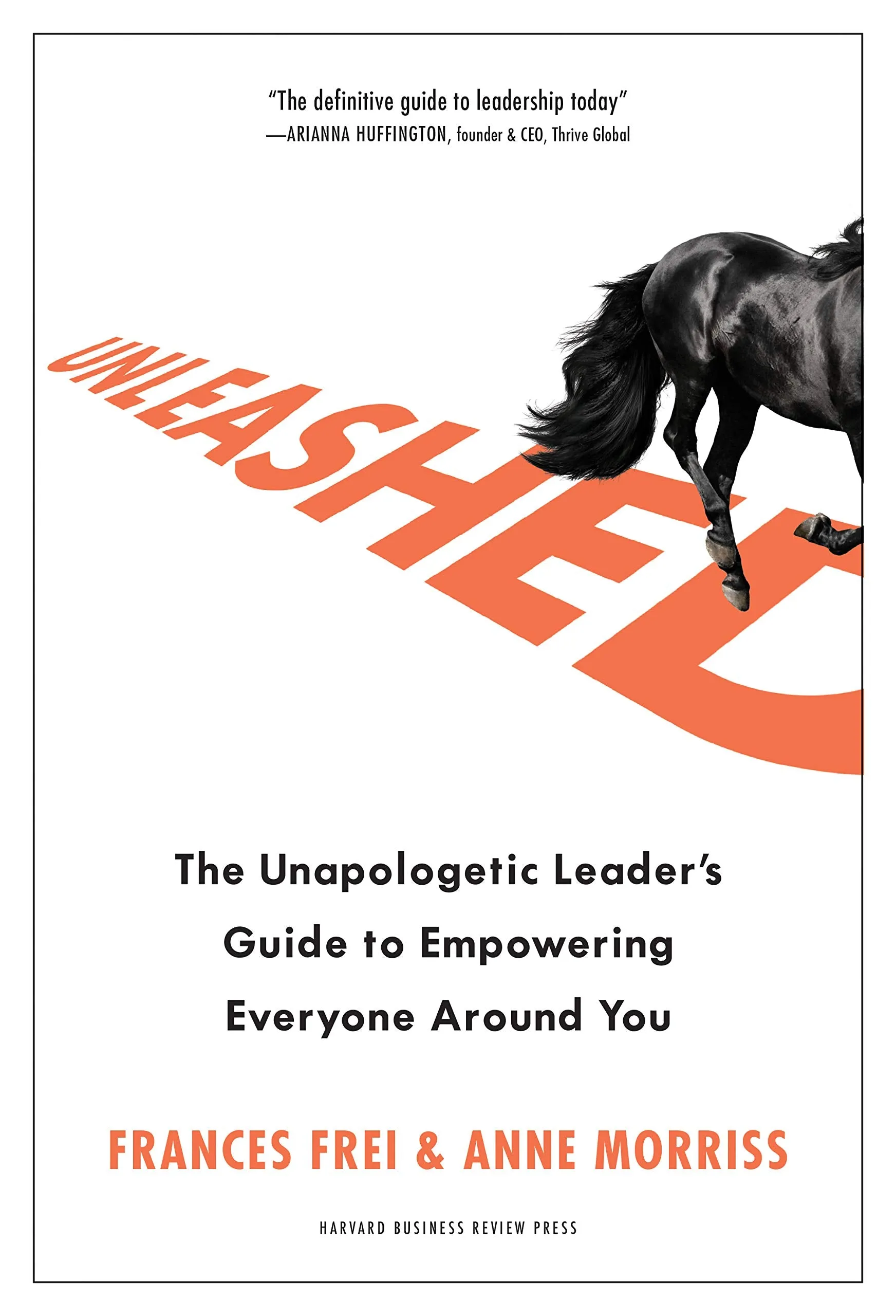Unleashed: The Unapologetic Leader's Guide to Empowering Everyone Around You - Hardcover by Frances Frei